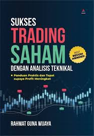 Sukses Trading Saham dengan Analisis Teknikal : Panduan Praktis dan Tepat supaya Profit Meningkat