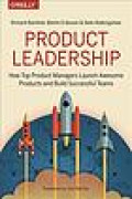 Product Leadership : How Top Product Managers Launch Awesome Products And Build Successful Teams