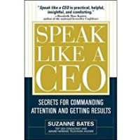 Speak Like a Ceo: Secrets for Commanding Attention and Getting Results