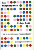 Mengupayakan Hidup Baik: 100 Refleksi Tentang Psikologi Positif