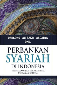 Perbankan Syariah Di Indonesia : Kelembagaan Dan Kebijakan Serta Tantangan Ke Depan
