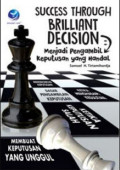 Success Through Brilliant Decision : Menjadi Pengambil Keputusan Yang Handal