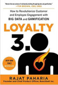 Loyalty 3.0: How To Revolutionize Customer And Employee Engagement With Big Data And Gamification