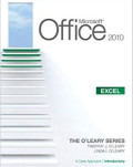 Microsoft® Office Excel 2010: A Case Approach, Introductory (The O'leary Series) 1st Ed
