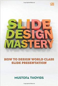 Slide Design Mastery : How To Design World Class Slide Presentation