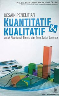 Desain Penelitian Kuantitatif dan Kualitatif : Untuk Akuntansi Bisnis, dan Ilmu Sosial Lainnya