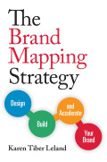 The Brand Mapping Strategy : Design, Build, And Accelerate Your Brand