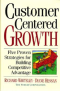 Customer Centered Growth: Five proven Strategies for Building Competitive Advantage