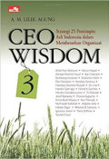 CEO WISDOM 3 ; Strategi 25 Pemimpin Asli Indonesia Dalam Membesarkan Organisasi
