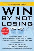 Win by Not Losing: A Disciplined Approach to Building and Protecting Your Wealth in the Stock Market by Managing Your Risk