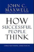 How Successful People Think: Change Your Thinking, Change Your Life