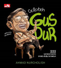 Celoteh Gus Dur : 222 Ujaran Bijak Sang Guru Bangsa