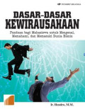 Dasar - dasar Kewirausahaan: Panduan bagi Mahasiswa untuk Mengenal, Memahami, dan Memasuki Dunia Bisnis