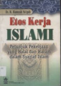 Etos Kerja Islam : Petunjuk Pekerjaan Yang Halal Dan Haram Dalam Syari'at Islam