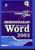 Tutorial 3 Hari: Menggunakan Microsoft Word 2003 Ed. 1