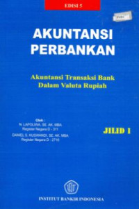 Akuntansi Perbankan: Akuntansi Transaksi Bank dalam Valuta Rupiah Ed. 5 (Jilid 1)
