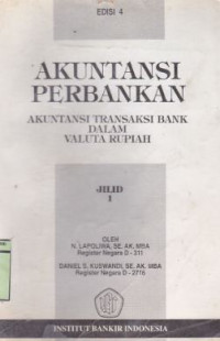 Akuntansi Perbankan: Akuntansi Transaksi Bank dalam Valuta Rupiah Ed.4 (Jilid 1)