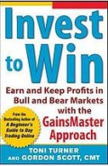 Invest To Win : Earn & Keep Profits In Bull & Bear Markets With The Gainsmaster Approach 1 Ed