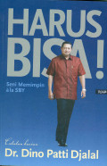 Harus Bisa! : Seni memimpin ala SBY : catatan harian Dr. Dino Patti Djalal