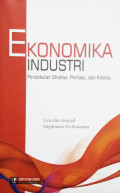 Ekonomika Industri : Pendekatan Struktur, Perilaku, Dan Kinerja Cet.1