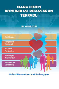 Manajemen Komunikasi Pemasaran Terpadu : Solusi Menembus Hati Pelanggan