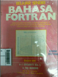 Bahasa Fortran: Dibahas dari Fortran IV sampai Fortran 77 untuk Komputer Besar Maupun Komputer Mikrc disertai Banyak Contoh Aplikasi Edisi Revisi