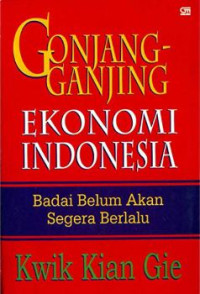 Gonjang-ganjing ekonomi Indonesia : badai belum akan segera berlalu