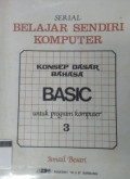 Serial Belajar Sendiri Komputer: Konsep Dasar Bahasa Basic untuk Program Komputer Cet. 1