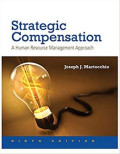 Strategic Compensation: A Human Resource Management Approach 9th Ed
