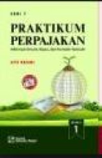 Praktikum Perpajakan : Informasi Umum, Kasus, Dan Formulir-formulir Buku 1