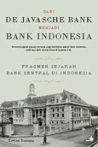 Image of Dari De Javasche Bank Menjadi Bank Indonesia : Fragmen Sejarah Bank Sentral Di Indonesia