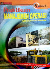 Image of Praktikum : Manajemen Operasi Pabrik Gula PT.Gula Nusantara Cet.1 (Buku Kasus)