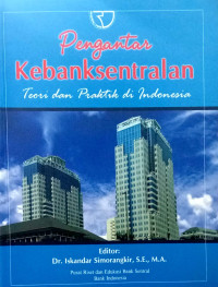 Image of Pengantar Kebanksentralan : Teori Dan Praktik Di Indonesia Ed. 1 Cet. 2