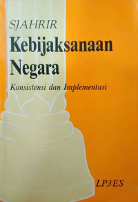 Image of Kebijaksanaan Negara : Konsistensi Dan Implementasi Kumpulan Artikel Cet. 1