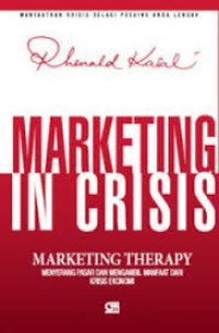Image of Marketing In Crisis : Marketing Therapy : Menyerang Pasar Dan Mengambil Manfaat Dari Krisis Ekonomi Cet. 1