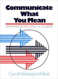 Image of Communicate What You Mean : Grammar For High Level ESL Students