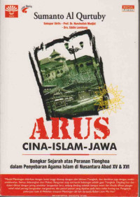 Image of Arus Cina-Islam-Jawa : Bongkar Sejarah Atas Peranan Tionghoa Dalam Penyebaran Agama Islam Di Nusantara Abad XV & XVI