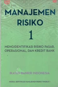 Image of Manajemen Risiko 1 : Mengidentifikasi Risiko Pasar, Operasional, Dan Kredit Bank Ed. 1
