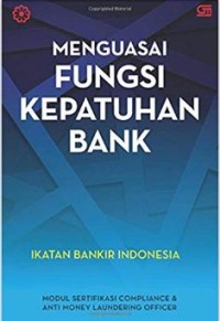 Image of Menguasai Fungsi Kepatuhan Bank : Modul Sertifikasi Comliance Dan Anti Money Laundering Officer