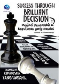 Image of Success Through Brilliant Decision : Menjadi Pengambil Keputusan Yang Handal