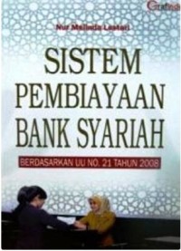 Image of Sistem Pembiayaan Bank Syariah : Berdasarkan UU No. 21 Tahun 2008