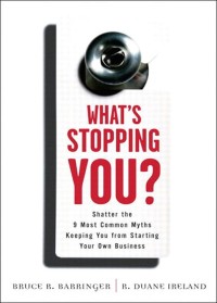 Image of What's Stopping You?: Shatter the 9 Most Common Myths Keeping You From Starting Your Own Business