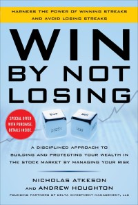 Image of Win by Not Losing: A Disciplined Approach to Building and Protecting Your Wealth in the Stock Market by Managing Your Risk