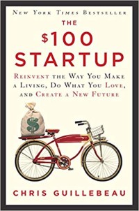 Image of The $100 Startup: Reinvent the Way You Make a Living, Do What You Love, and Create a New Future