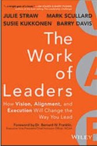 Image of The Work of Leaders : How Vision, Alignment, and Execution Will Change the Way You Lead.