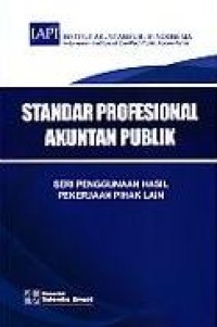 Image of Standar Profesional Akuntan Publik: Seri Penggunaan Hasil Pekerjaan Pihak Lain