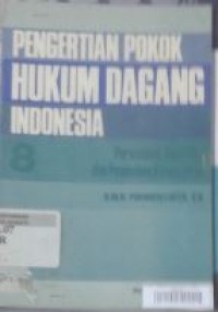 Image of Pengertian Pokok Hukum Dagang Indonesia 8 : Perwasitan, Kepailitan, Dan Penundaan Pembayaran