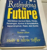 Image of Rethinking the Future: Memikirkan Kembali Bisnis, Prinsip, Persaingan, Kontrol & Kompleksitas, Kepemimpinan, Pasar, dan Dunia Cet. 1