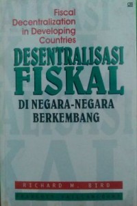 Image of Fiscal Decentralization in Developing Countries: Desentralisasi Fiskal di Negara - negara Berkembang Cet.1