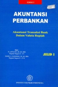 Image of Akuntansi Perbankan: Akuntansi Transaksi Bank dalam Valuta Rupiah Ed. 5 (Jilid 1)